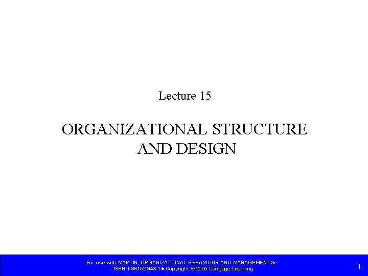 Lecture 15 ORGANIZATIONAL STRUCTURE AND DESIGN For use with MARTIN, ORGANIZATIONAL BEHAVIOUR AND MANAGEMENT