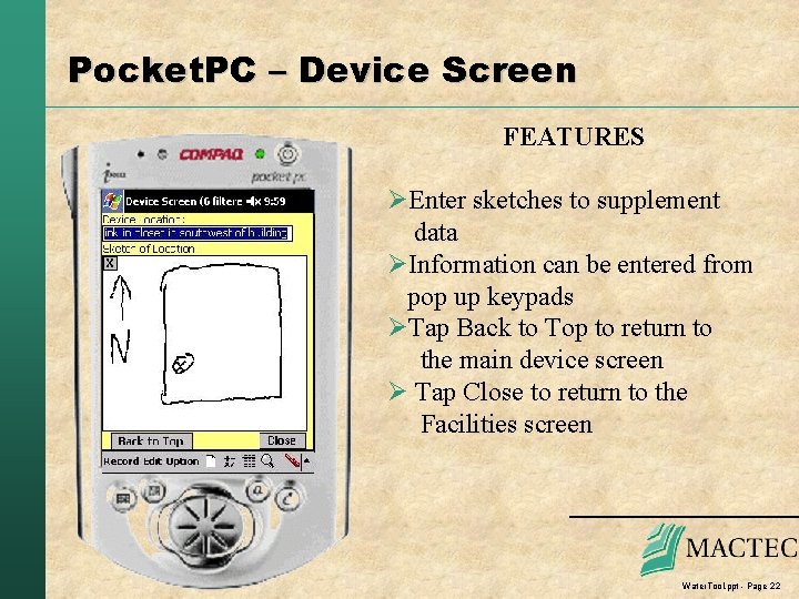 Pocket. PC – Device Screen FEATURES ØEnter sketches to supplement data ØInformation can be