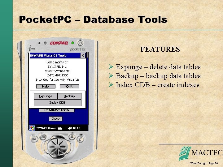 Pocket. PC – Database Tools FEATURES Ø Expunge – delete data tables Ø Backup