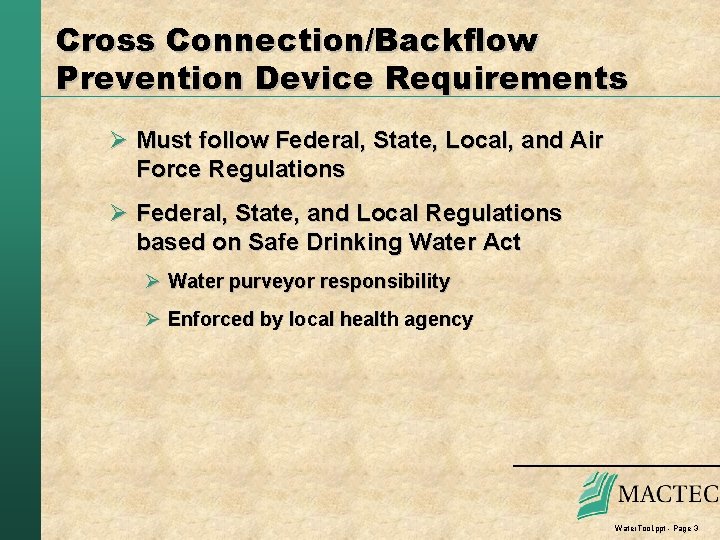 Cross Connection/Backflow Prevention Device Requirements Ø Must follow Federal, State, Local, and Air Force