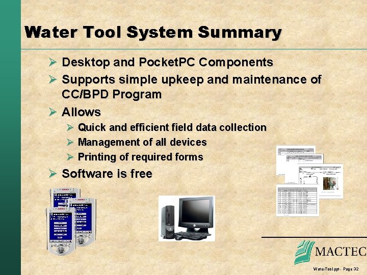 Water Tool System Summary Ø Desktop and Pocket. PC Components Ø Supports simple upkeep