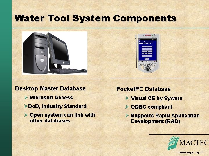Water Tool System Components Desktop Master Database Pocket. PC Database Ø Microsoft Access Ø