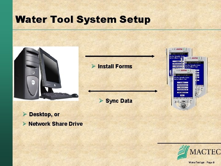Water Tool System Setup Ø Install Forms Ø Sync Data Ø Desktop, or Ø