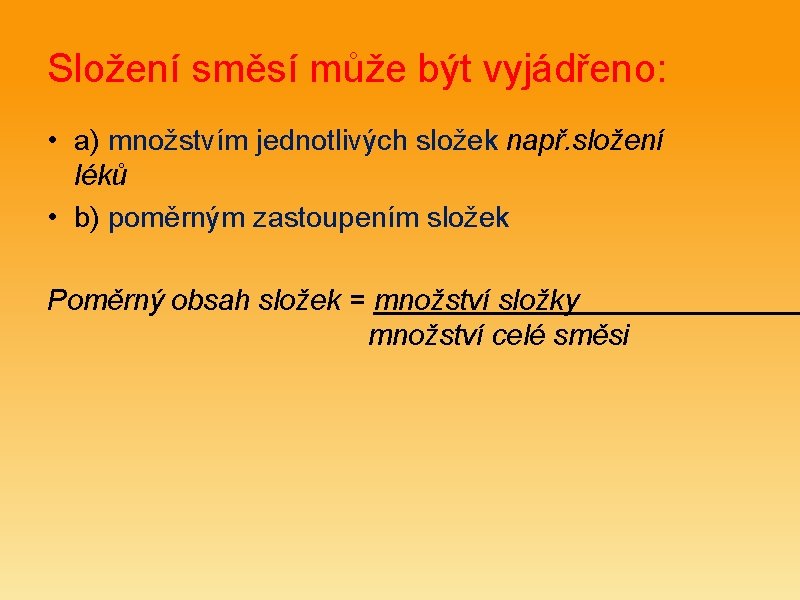 Složení směsí může být vyjádřeno: • a) množstvím jednotlivých složek např. složení léků •