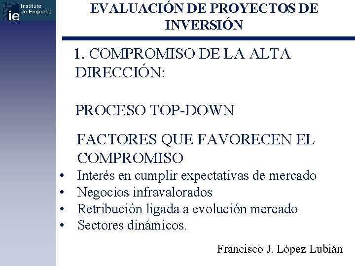 EVALUACIÓN DE PROYECTOS DE INVERSIÓN 1. COMPROMISO DE LA ALTA DIRECCIÓN: PROCESO TOP-DOWN FACTORES