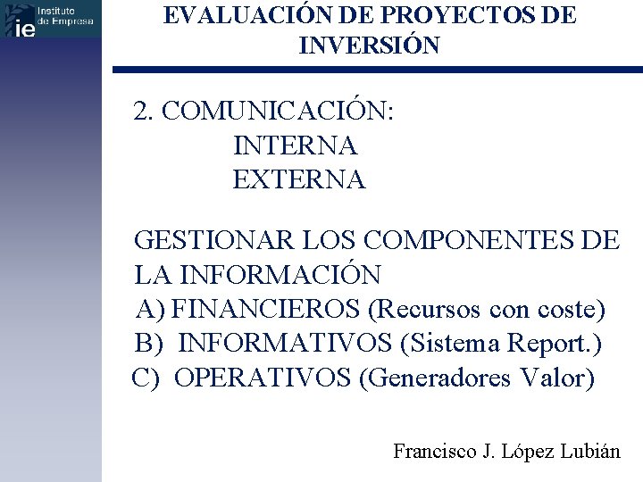 EVALUACIÓN DE PROYECTOS DE INVERSIÓN 2. COMUNICACIÓN: INTERNA EXTERNA GESTIONAR LOS COMPONENTES DE LA