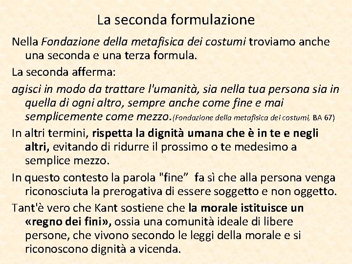 La seconda formulazione Nella Fondazione della metafisica dei costumi troviamo anche una seconda e