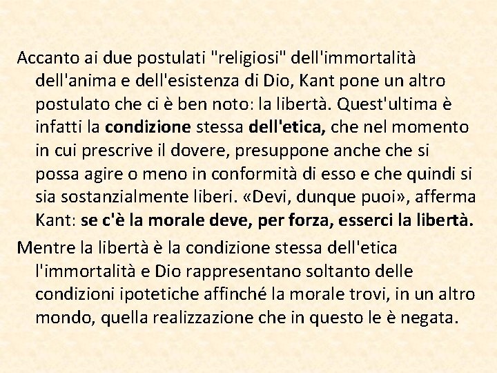Accanto ai due postulati "religiosi" dell'immortalità dell'anima e dell'esistenza di Dio, Kant pone un