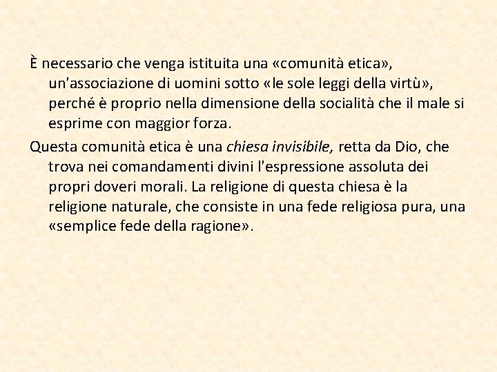 È necessario che venga istituita una «comunità etica» , un'associazione di uomini sotto «le