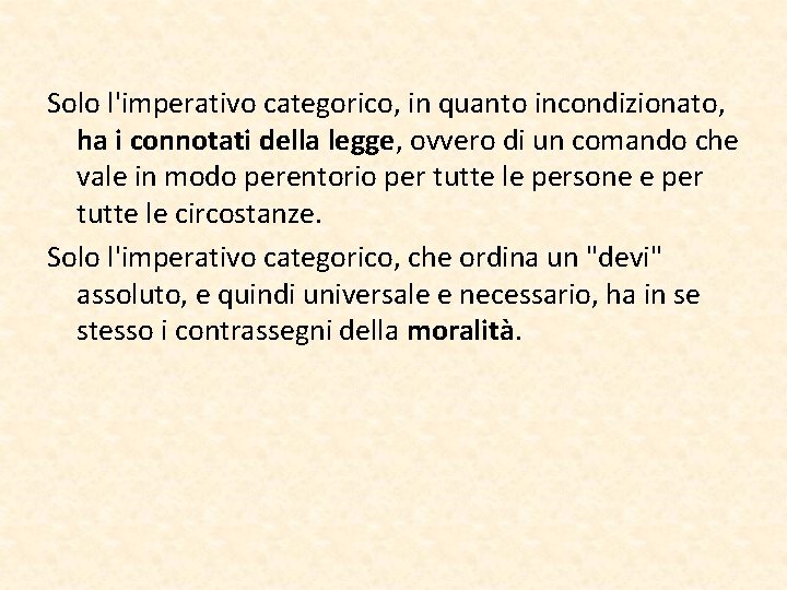 Solo l'imperativo categorico, in quanto incondizionato, ha i connotati della legge, ovvero di un