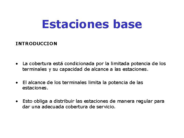 Estaciones base INTRODUCCION • La cobertura está condicionada por la limitada potencia de los