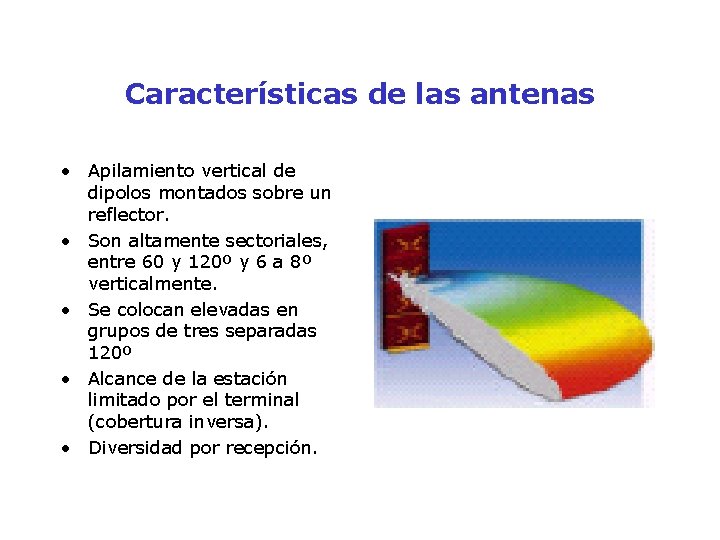 Características de las antenas • Apilamiento vertical de dipolos montados sobre un reflector. •
