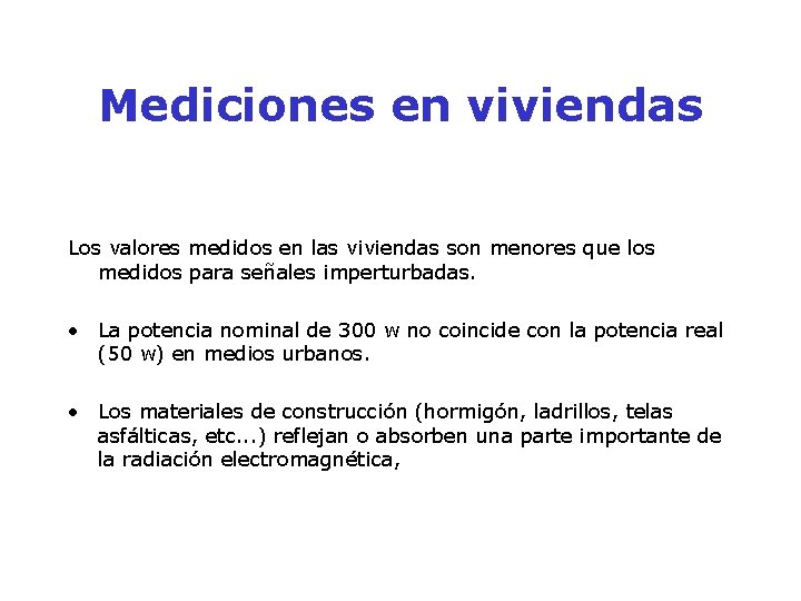 Mediciones en viviendas Los valores medidos en las viviendas son menores que los medidos