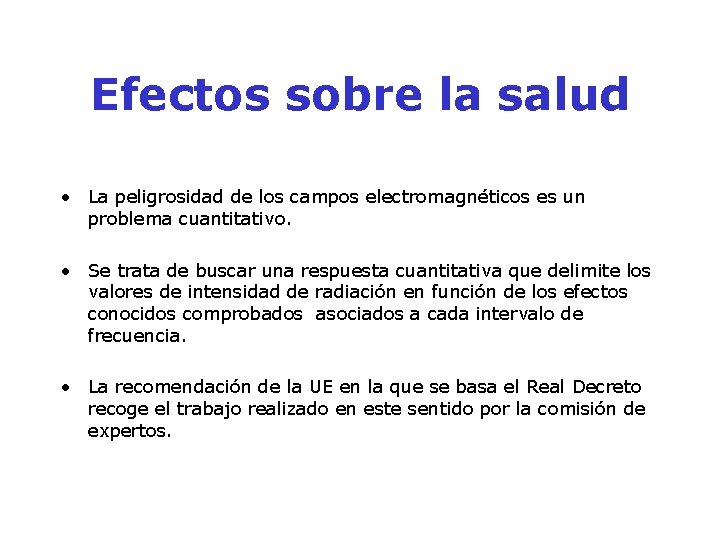 Efectos sobre la salud • La peligrosidad de los campos electromagnéticos es un problema