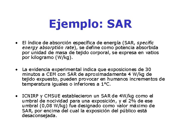 Ejemplo: SAR • El índice de absorción específica de energía (SAR, specific energy absorptión