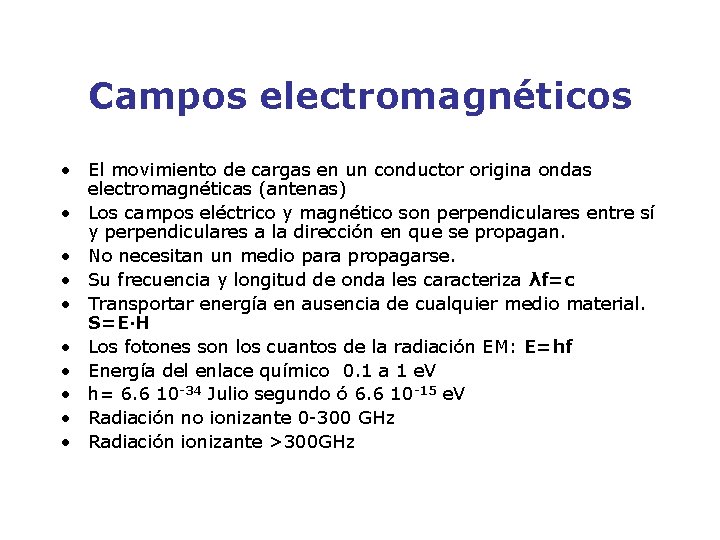 Campos electromagnéticos • El movimiento de cargas en un conductor origina ondas electromagnéticas (antenas)