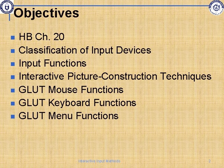 Objectives HB Ch. 20 Classification of Input Devices Input Functions Interactive Picture-Construction Techniques GLUT