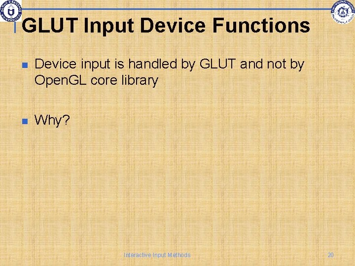 GLUT Input Device Functions Device input is handled by GLUT and not by Open.