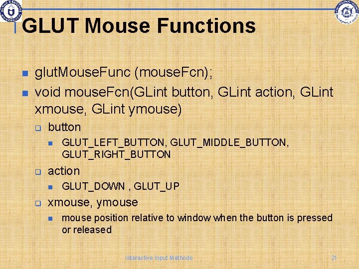 GLUT Mouse Functions glut. Mouse. Func (mouse. Fcn); void mouse. Fcn(GLint button, GLint action,