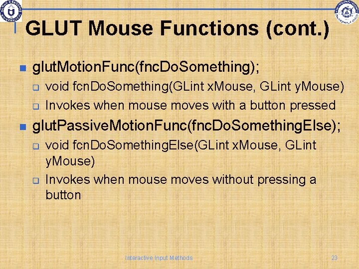 GLUT Mouse Functions (cont. ) glut. Motion. Func(fnc. Do. Something); q q void fcn.