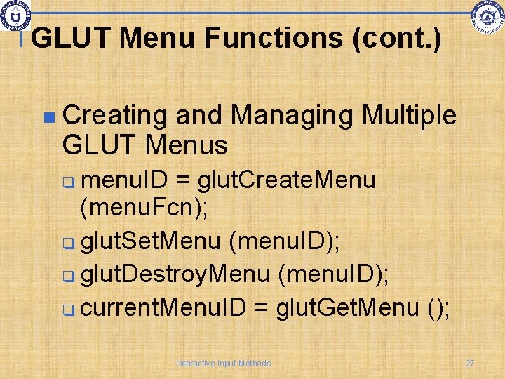 GLUT Menu Functions (cont. ) Creating and Managing Multiple GLUT Menus menu. ID =