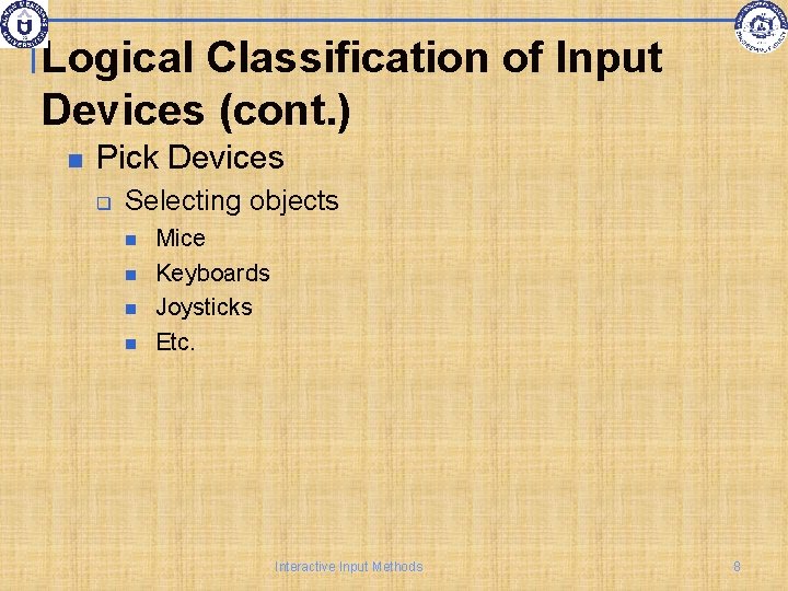 Logical Classification of Input Devices (cont. ) Pick Devices q Selecting objects Mice Keyboards