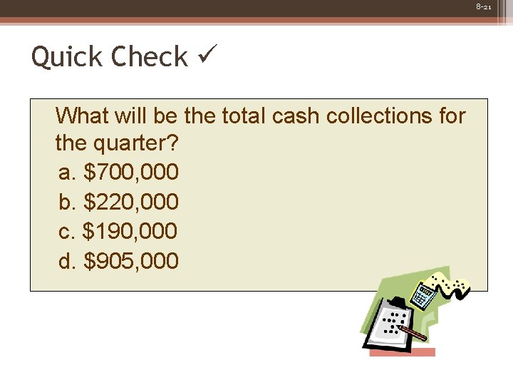 8 -21 Quick Check What will be the total cash collections for the quarter?