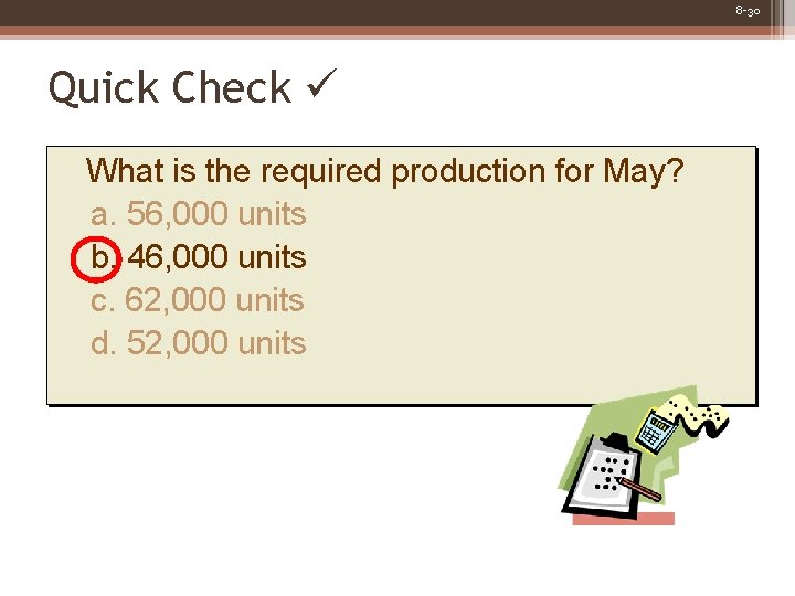 8 -30 Quick Check What is the required production for May? a. 56, 000