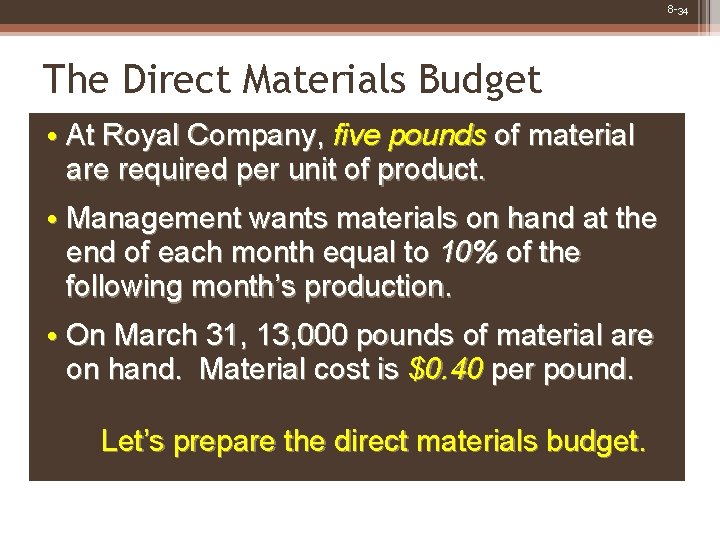 8 -34 The Direct Materials Budget • At Royal Company, five pounds of material