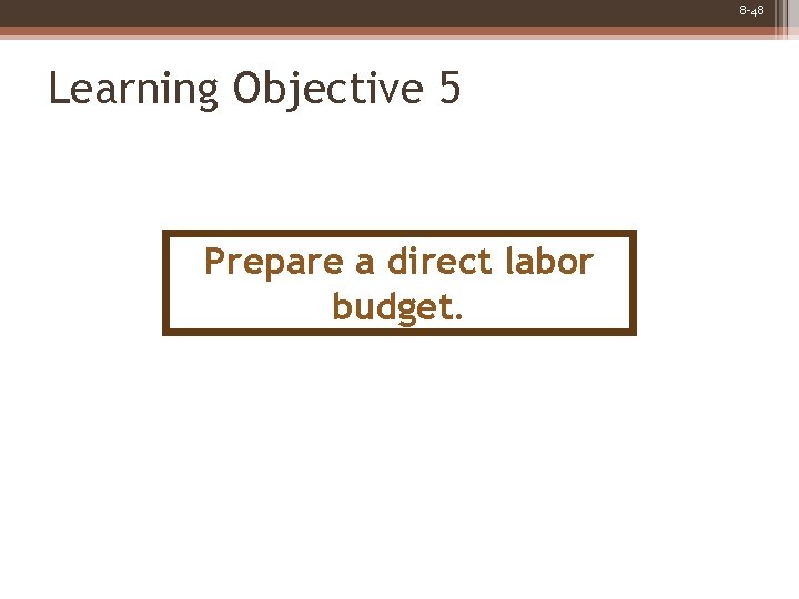 8 -48 Learning Objective 5 Prepare a direct labor budget. 