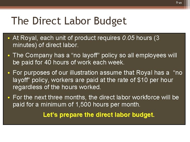8 -49 The Direct Labor Budget • At Royal, each unit of product requires