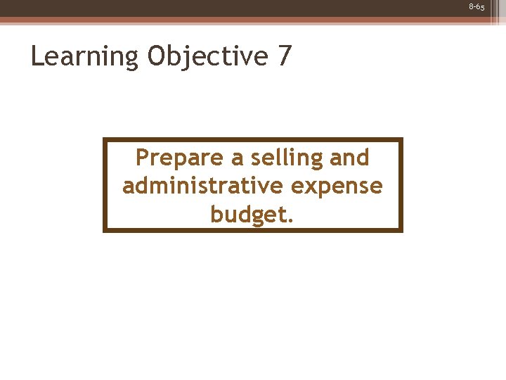 8 -65 Learning Objective 7 Prepare a selling and administrative expense budget. 