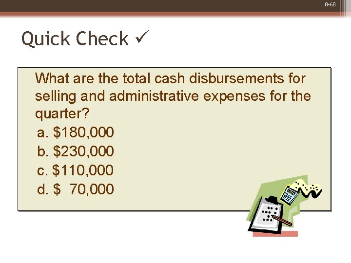 8 -68 Quick Check What are the total cash disbursements for selling and administrative