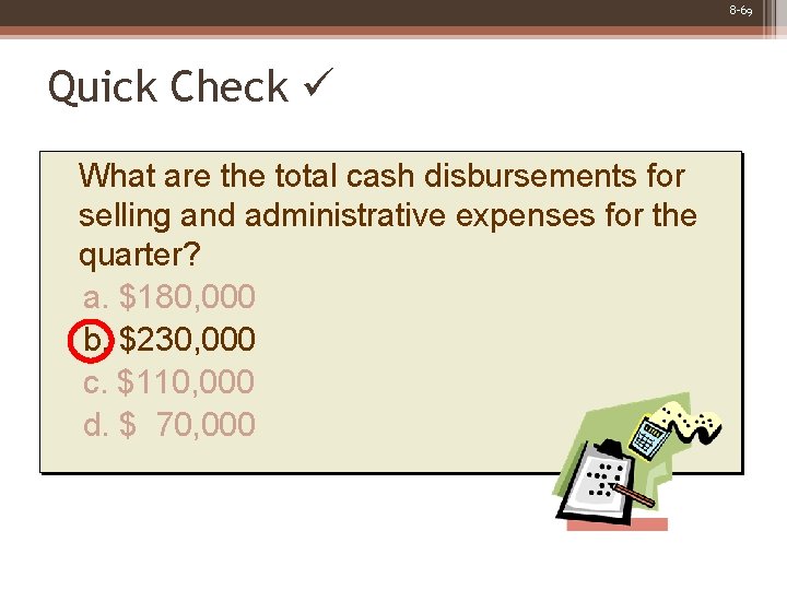 8 -69 Quick Check What are the total cash disbursements for selling and administrative