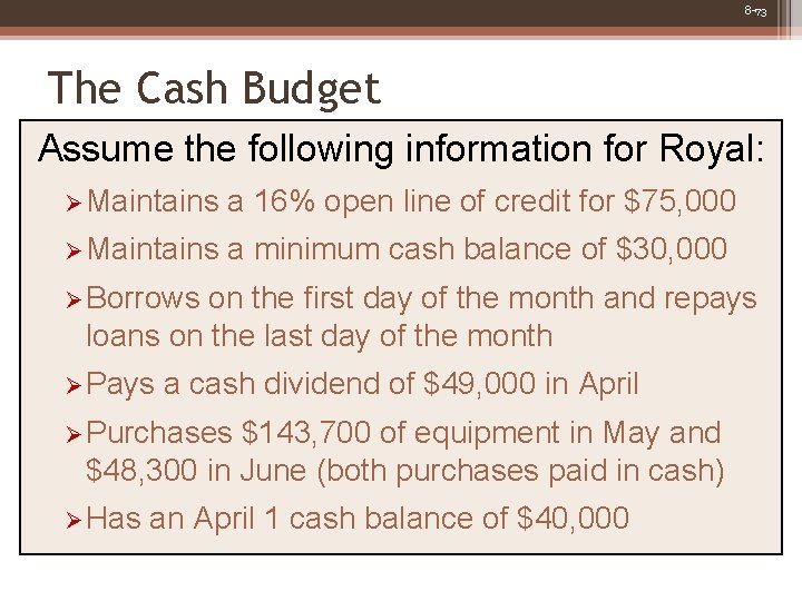 8 -73 The Cash Budget Assume the following information for Royal: Ø Maintains a