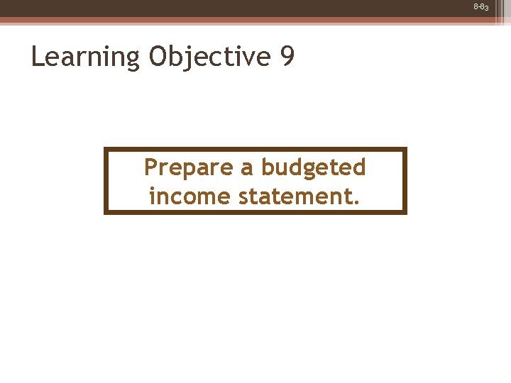 8 -83 Learning Objective 9 Prepare a budgeted income statement. 