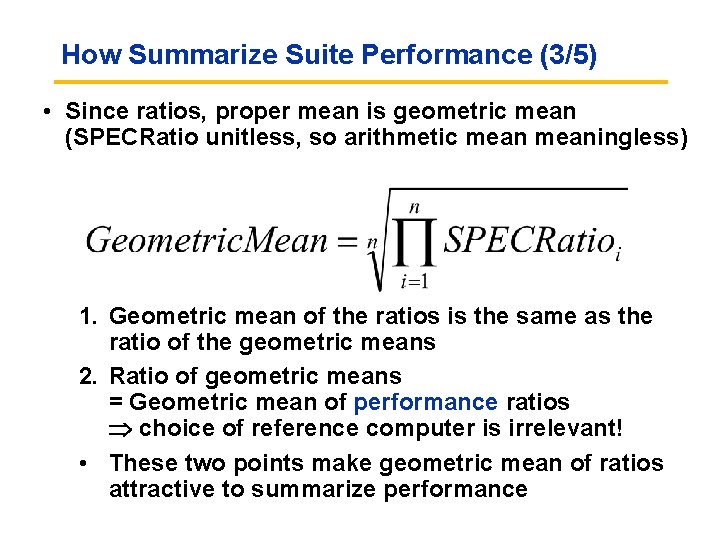 How Summarize Suite Performance (3/5) • Since ratios, proper mean is geometric mean (SPECRatio