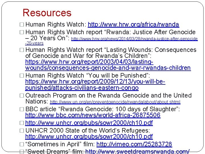 Resources � Human Rights Watch: http: //www. hrw. org/africa/rwanda � Human Rights Watch report