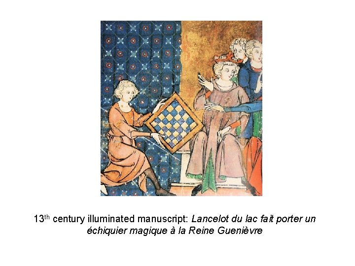13 th century illuminated manuscript: Lancelot du lac fait porter un échiquier magique à