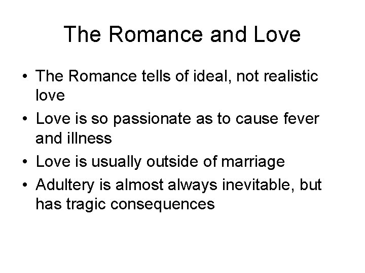 The Romance and Love • The Romance tells of ideal, not realistic love •