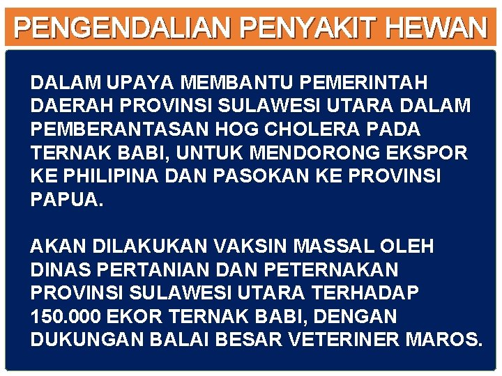 PENGENDALIAN PENYAKIT HEWAN DALAM UPAYA MEMBANTU PEMERINTAH DAERAH PROVINSI SULAWESI UTARA DALAM PEMBERANTASAN HOG