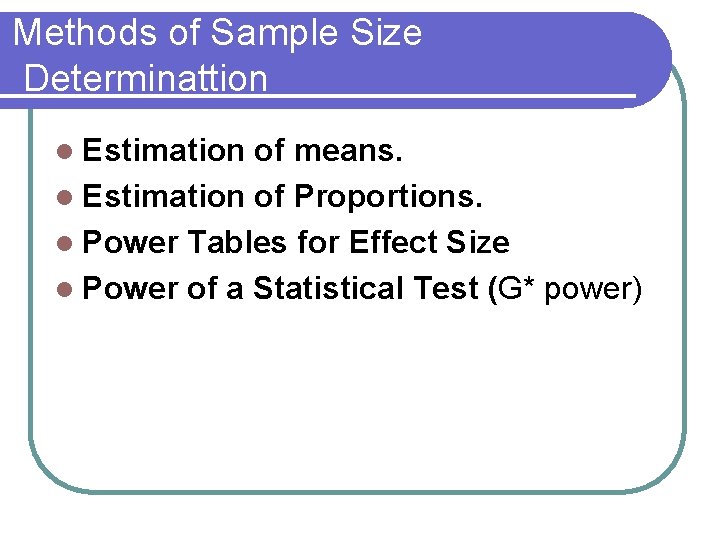 Methods of Sample Size Determinattion l Estimation of means. l Estimation of Proportions. l