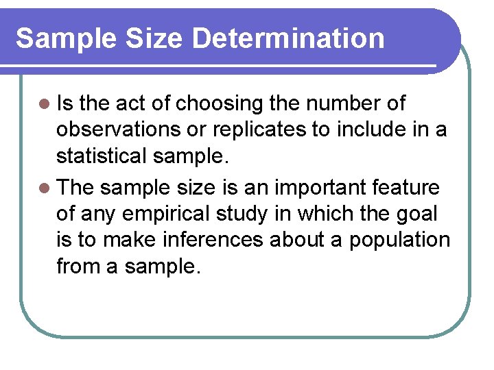 Sample Size Determination l Is the act of choosing the number of observations or