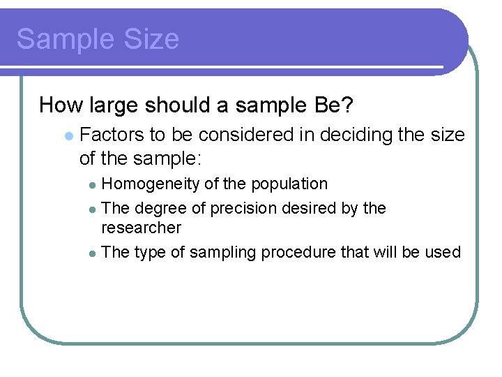 Sample Size How large should a sample Be? l Factors to be considered in