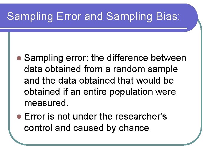 Sampling Error and Sampling Bias: l Sampling error: the difference between data obtained from