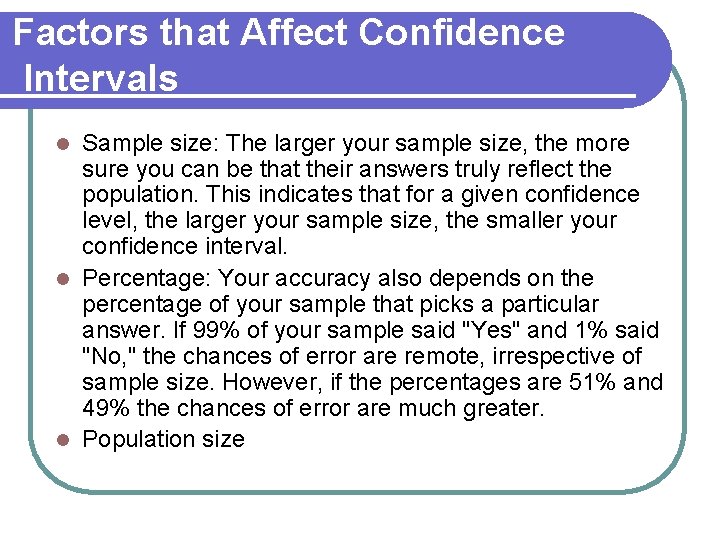 Factors that Affect Confidence Intervals Sample size: The larger your sample size, the more