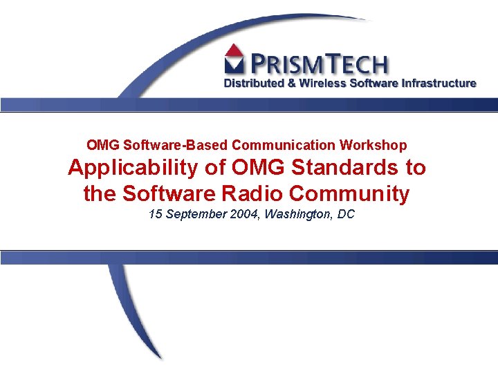 OMG Software-Based Communication Workshop Applicability of OMG Standards to the Software Radio Community 15