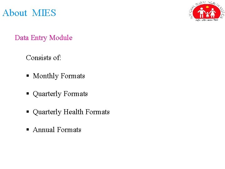 About MIES Data Entry Module Consists of: § Monthly Formats § Quarterly Health Formats