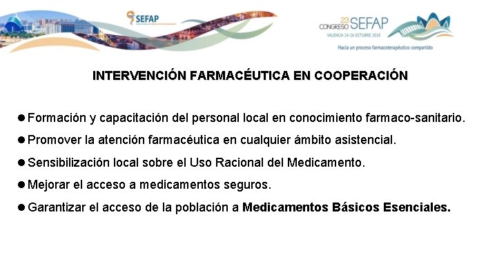 INTERVENCIÓN FARMACÉUTICA EN COOPERACIÓN Formación y capacitación del personal local en conocimiento farmaco-sanitario. Promover