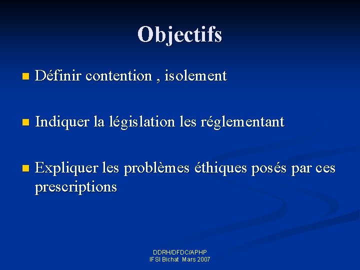 Objectifs n Définir contention , isolement n Indiquer la législation les réglementant n Expliquer